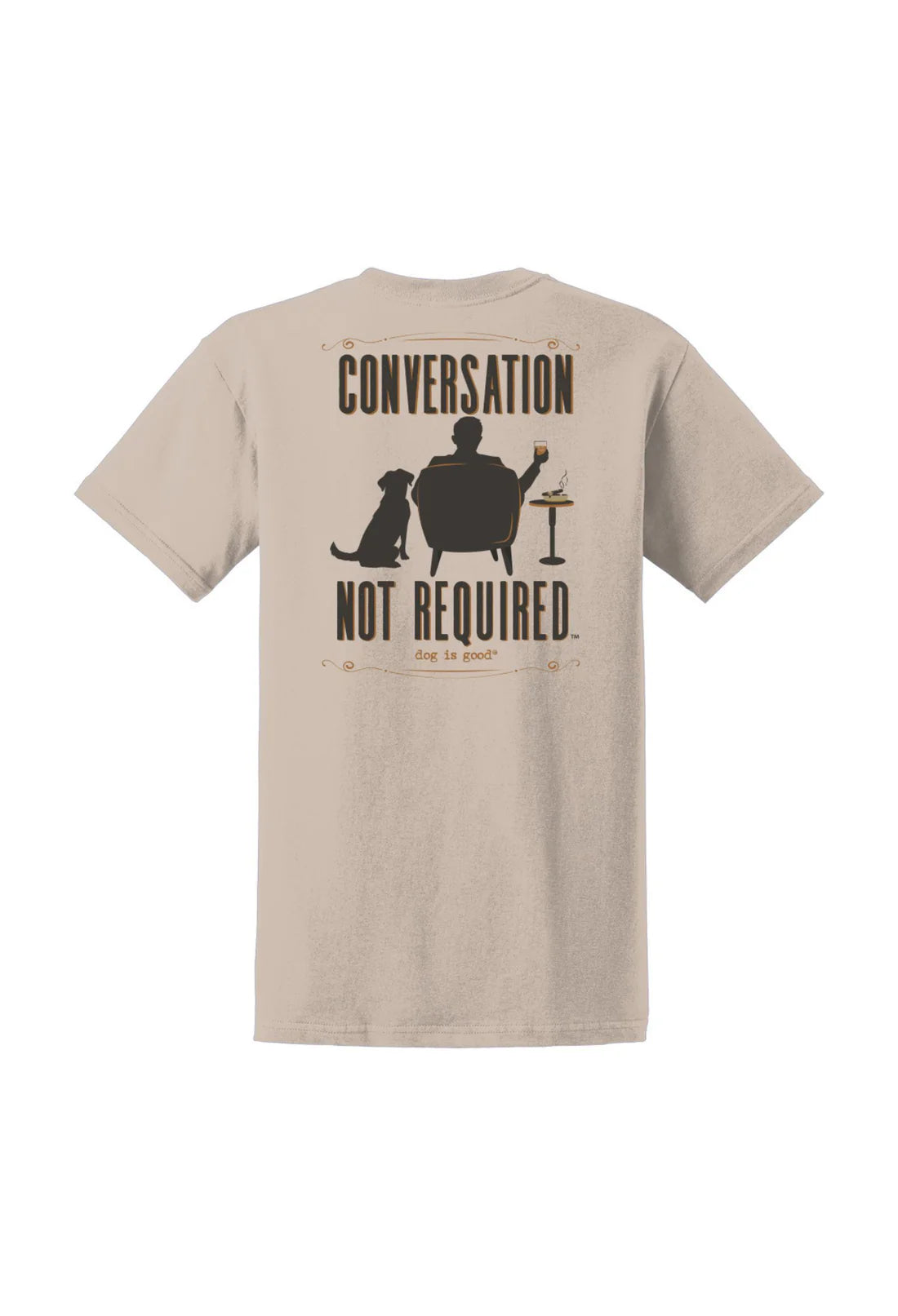Dog is Good Conversation Not Required T-Shirt