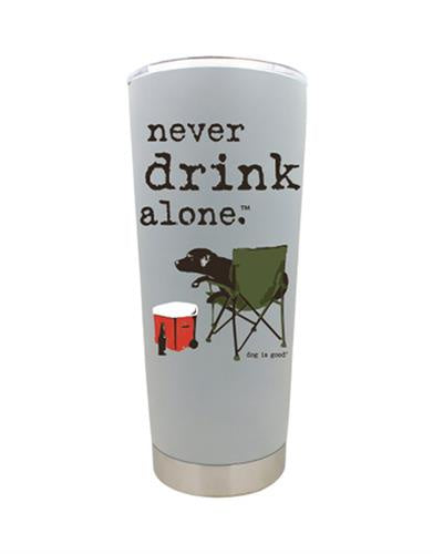 Dog is Good Never Drink Alone Tumbler