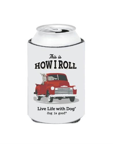 Dog is Good This is How I Roll Can Koozie